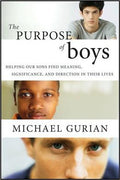 The Purpose of Boys : Helping Our Sons Find Meaning, Significance, and Direction in Their Lives - MPHOnline.com