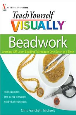 Teach Yourself VISUALLY Beadwork: Learning Off-Loom Beading Techniques One Stitch at a Time - MPHOnline.com