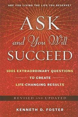 Ask and You Will Succeed: 1001 Extraordinary Questions to Create Life-Changing Results (Revised and Updated) - MPHOnline.com