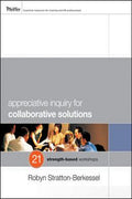 Appreciative Inquiry for Collaborative Solutions: 21 Strength-Based Workshops - MPHOnline.com