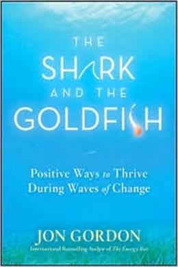 The Shark and the Goldfish: Positive Ways to Thrive During Waves of Change - MPHOnline.com
