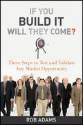 If You Build It Will They Come?: Three Steps to Test and Validate Any Market Opportunity - MPHOnline.com
