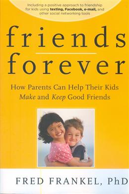 Friend Forever: How Parents Can Help Their Kids Make and Keep Good Friends - MPHOnline.com