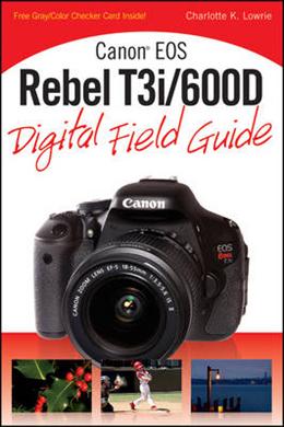 Canon EOS Rebel T3i/600D Digital Field Guide - MPHOnline.com