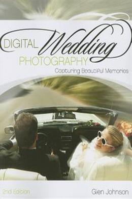 Digital Wedding Photography: Capturing Beautiful Memories, 2nd Edition - MPHOnline.com