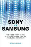 Sony vs. Samsung: The Inside Story of the Electronics Giants' Battle for Global Supremacy - MPHOnline.com