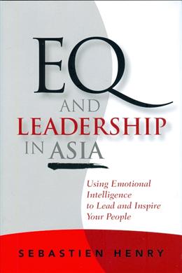 EQ and Leadership in Asia: Using Emotional Intelligence to Lead and Inspire Your People - MPHOnline.com