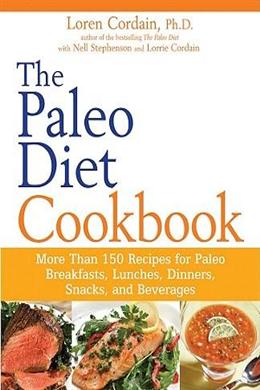 The Paleo Diet Cookbook: More Than 150 Recipes for Paleo Breakfasts, Lunches, Dinners, Snacks, and Beverages - MPHOnline.com