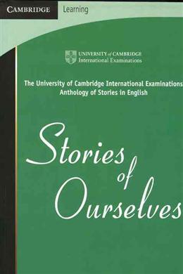 Stories of Ourselves: The University of Cambridge International Examinations Anthology of Stories in English - MPHOnline.com