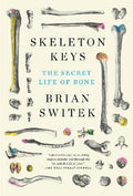 Skeleton Keys : The Secret Life Of Bone - MPHOnline.com