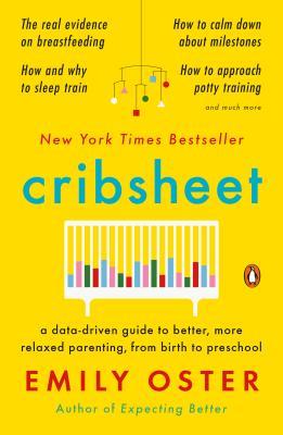 Cribsheet : A Data-Driven Guide to Better, More Relaxed Parenting, from Birth to Preschool - MPHOnline.com