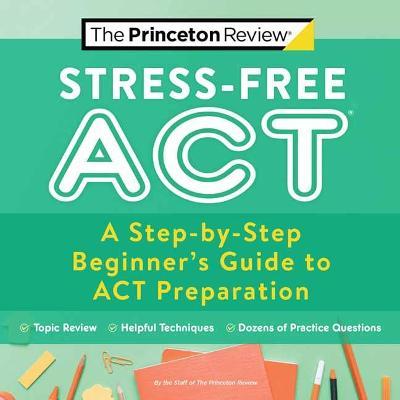 Stress-Free ACT : A Step-by-Step Beginner's Guide to ACT Preparation - MPHOnline.com