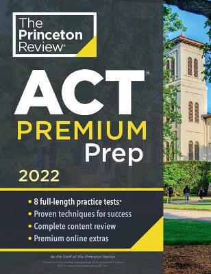 The Princeton Review ACT Premium Prep, 2022 : 8 Practice Tests + Content Review + Strategies - MPHOnline.com