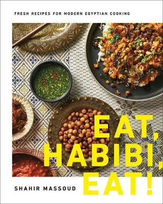 Eat, Habibi, Eat! : Fresh Recipes for Modern Egyptian Cooking - MPHOnline.com