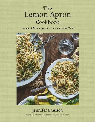 The Lemon Apron Cookbook : Seasonal Recipes for the Curious Home Cook - MPHOnline.com