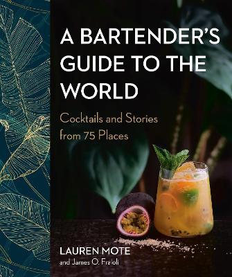 A Bartender's Guide To The World : Cocktails and Stories from 75 Places - MPHOnline.com