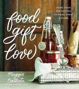 Food Gift Love: More Than 100 Recipes To Make, Wrap & Share - MPHOnline.com