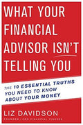 What Your Financial Advisor Isnt Telling You: The 10 Essential Truths You Need To Know About Your Money - MPHOnline.com