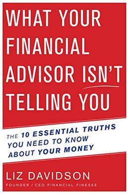 What Your Financial Advisor Isnt Telling You: The 10 Essential Truths You Need To Know About Your Money - MPHOnline.com