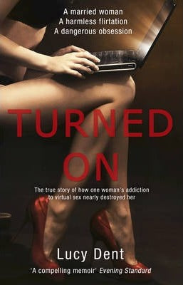 Turned On: The True Story of How One Woman's Addiction to Virtual Sex Nearly Destroyed Her - MPHOnline.com