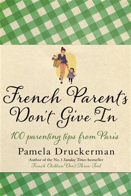 French Parents Don't Give In: 100 Parenting Tips from Paris - MPHOnline.com