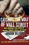 Catching the Wolf of Street: More Incredible True Stories of Fortunes, Schemes, Parties, and Prison - MPHOnline.com