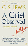 A Grief Observed Readers' Edition: With Contributions from Hilary Mantel, Jessica Martin, Jenna Bailey, Rowan Williams, Kate Saunders, Francis Spufford and Maureen Freely - MPHOnline.com
