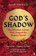 God's Shadow : The Ottoman Sultan Who Shaped the Modern World - MPHOnline.com