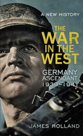 The War in the West - A New History: Germany Ascendant 1939-1941 Volume 1 - MPHOnline.com