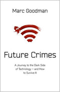 Future Crimes: How Emerging Technologies Threaten Us All - and What to Do About It - MPHOnline.com