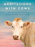 Meditations with Cows : What I've Learned from Daisy, the Dairy Cow Who Changed My Life - MPHOnline.com