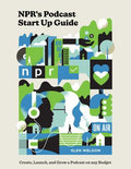 NPR's Podcast Startup Guide : Create, Launch, and Grow a Podcast on Any Budget - MPHOnline.com