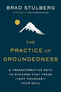 The Practice Of Groundedness : A Transformative Path to Success That Feeds - Not Crushes - Your Soul - MPHOnline.com