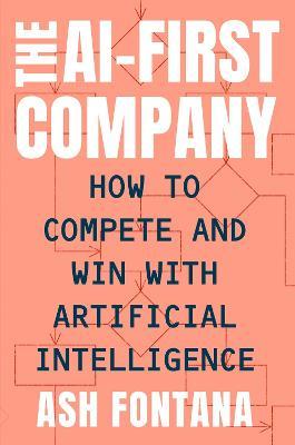 The Ai-first Company: How to Compete and Win With Artificial Intelligence - MPHOnline.com