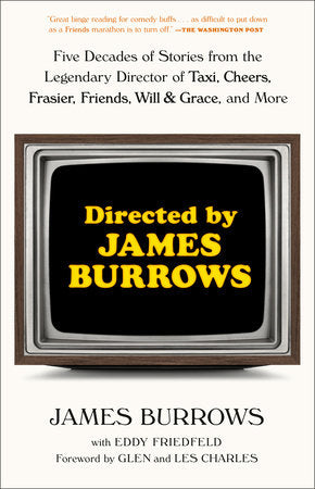 Directed by James Burrows: Five Decades of Stories from the Legendary Director of Taxi, Cheers, Frasier, Friends, Will and Grace - MPHOnline.com