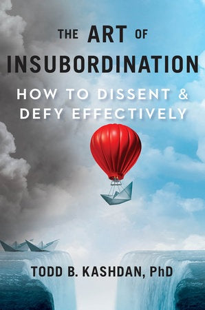 The Art of Insubordination : How to Dissent and Defy Effectively - MPHOnline.com