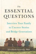 The Essential Questions : Interview Your Family to Uncover Stories and Bridge Generations - MPHOnline.com