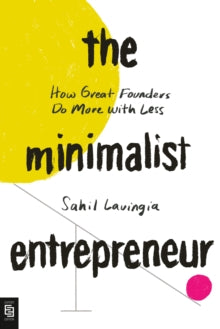 The Minimalist Entrepreneur : How Great Founders Do More with Less - MPHOnline.com