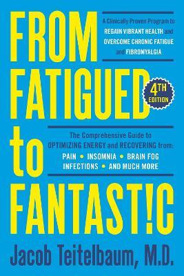 From Fatigued To Fantastic! : A Clinically Proven Program to Regain Vibrant Health and Overcome Chronic Fatigue (4th Edition) - MPHOnline.com