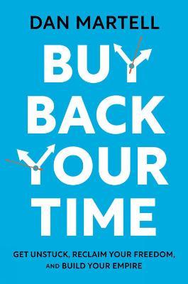 Buy Back Your Time: Get Unstuck, Reclaim Your Freedom And Build Your Empire - MPHOnline.com