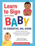 Learn to Sign with Your Baby : 50 Essential Asl Signs to Help Your Child Communicate Their Needs, Wants, and Feelings - MPHOnline.com