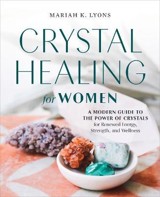 Crystal Healing for Women - Gift Edition : A Modern Guide to the Power of Crystals for Renewed Energy, Strength, and Wellness - MPHOnline.com
