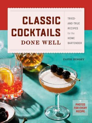 Classic Cocktails Done Well : Tried-And-True Recipes for the Home Bartender - MPHOnline.com