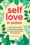 Self-Love in Action : Practical Ways to Bring Self-Compassion into Work, Relationships & Everyday Life - MPHOnline.com