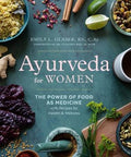 Ayurveda for Women : The Power of Food as Medicine with Recipes for Health & Wellness - MPHOnline.com