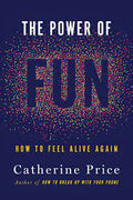 The Power of Fun : How to Feel Alive Again (US) - MPHOnline.com