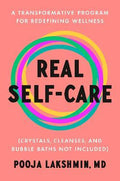 Real Self-Care : A Transformative Program for Redefining Wellness (Crystals, Cleanses, and Bubble Baths Not Included) - MPHOnline.com