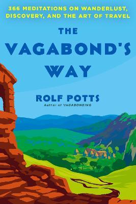 The Vagabond's Way : 366 Meditations on Wanderlust, Discovery, and the Art of Travel - MPHOnline.com