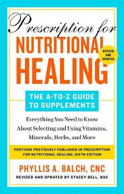 Prescription for Nutritional Healing: The A-to-Z Guide to Supplements (6th Edition) - MPHOnline.com