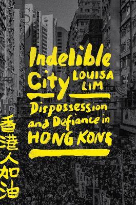 Indelible City : Dispossession and Defiance in Hong Kong - MPHOnline.com